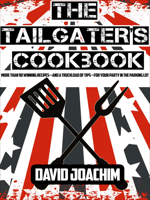 Title details for The Tailgater's Cookbook by David Joachim - Available
